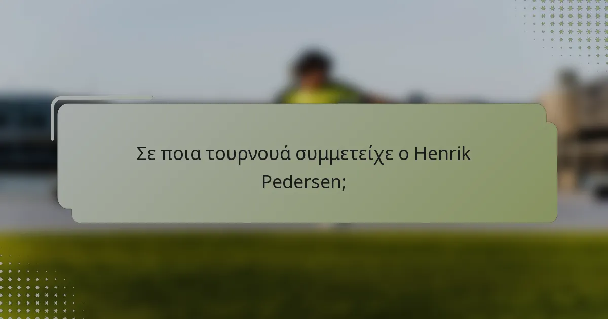 Σε ποια τουρνουά συμμετείχε ο Henrik Pedersen;